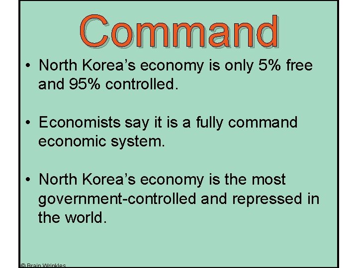 Command • North Korea’s economy is only 5% free and 95% controlled. • Economists