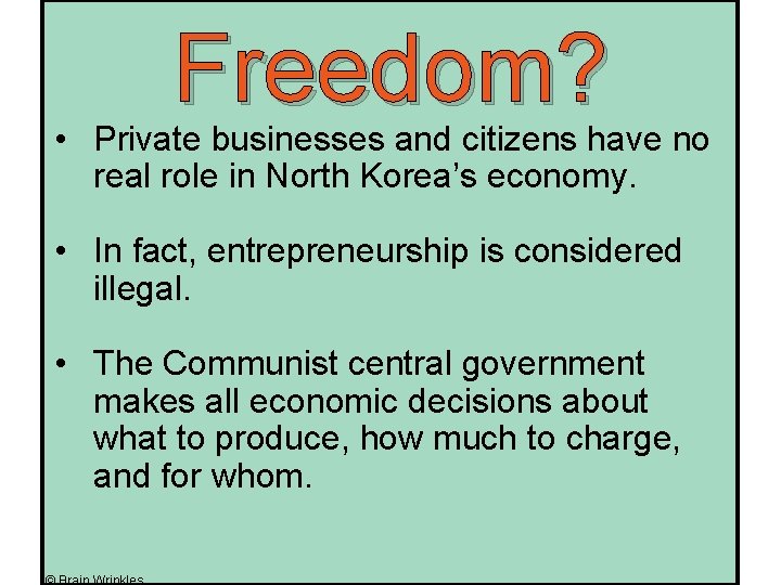 Freedom? • Private businesses and citizens have no real role in North Korea’s economy.