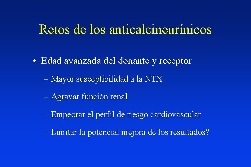 Retos de los anticalcineurínicos • Edad avanzada del donante y receptor – Mayor susceptibilidad