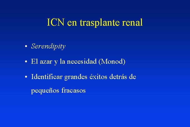 ICN en trasplante renal • Serendipity • El azar y la necesidad (Monod) •