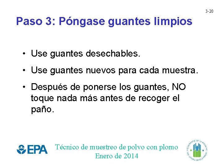 3 -20 Paso 3: Póngase guantes limpios • Use guantes desechables. • Use guantes