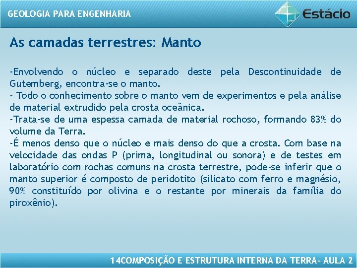 GEOLOGIA PARA ENGENHARIA As camadas terrestres: Manto -Envolvendo o núcleo e separado deste pela