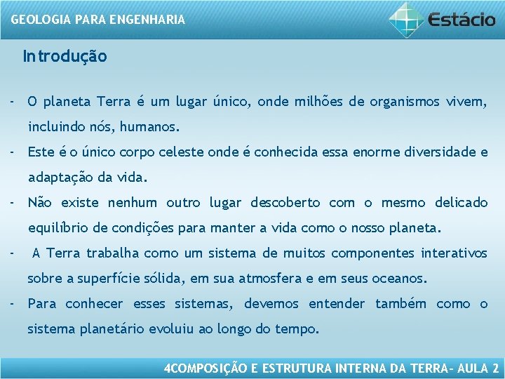 GEOLOGIA PARA ENGENHARIA Introdução - O planeta Terra é um lugar único, onde milhões