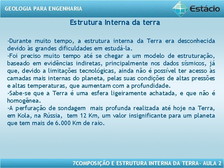 GEOLOGIA PARA ENGENHARIA Estrutura Interna da terra -Durante muito tempo, a estrutura interna da