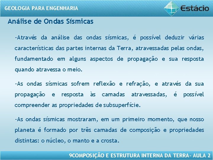 GEOLOGIA PARA ENGENHARIA Análise de Ondas Sísmicas -Através da análise das ondas sísmicas, é