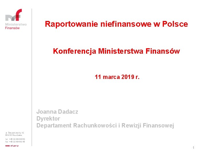 Raportowanie niefinansowe w Polsce Konferencja Ministerstwa Finansów 11 marca 2019 r. Joanna Dadacz Dyrektor