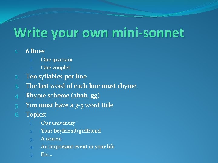 Write your own mini-sonnet 1. 6 lines 1. 2. 3. 4. 5. 6. One