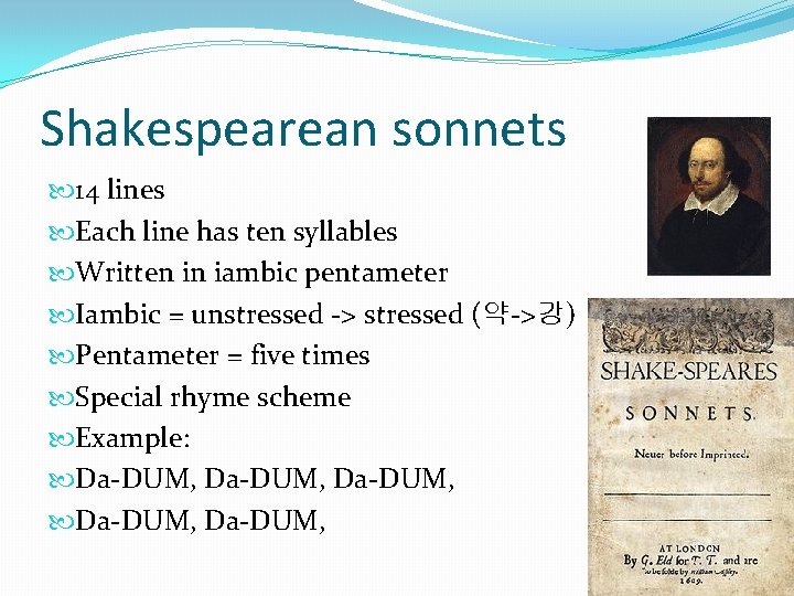 Shakespearean sonnets 14 lines Each line has ten syllables Written in iambic pentameter Iambic