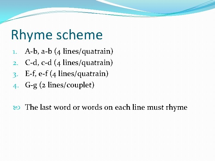 Rhyme scheme 1. 2. 3. 4. A-b, a-b (4 lines/quatrain) C-d, c-d (4 lines/quatrain)
