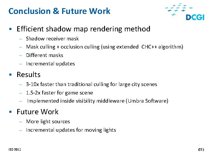 Conclusion & Future Work § Efficient shadow map rendering method – Shadow receiver mask