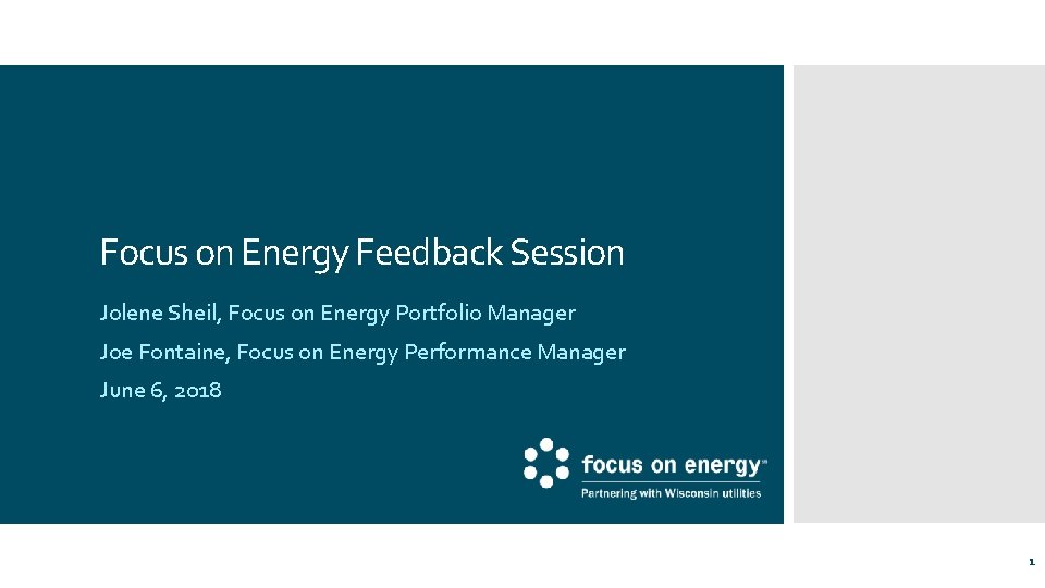 Focus on Energy Feedback Session Jolene Sheil, Focus on Energy Portfolio Manager Joe Fontaine,