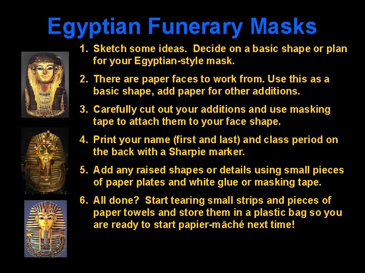 Egyptian Funerary Masks 1. Sketch some ideas. Decide on a basic shape or plan