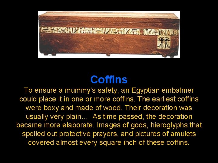 Coffins To ensure a mummy’s safety, an Egyptian embalmer could place it in one