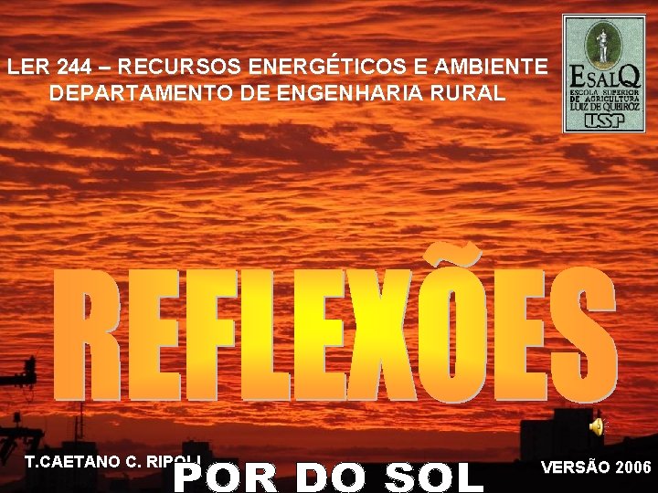 LER 244 – RECURSOS ENERGÉTICOS E AMBIENTE DEPARTAMENTO DE ENGENHARIA RURAL T. CAETANO C.