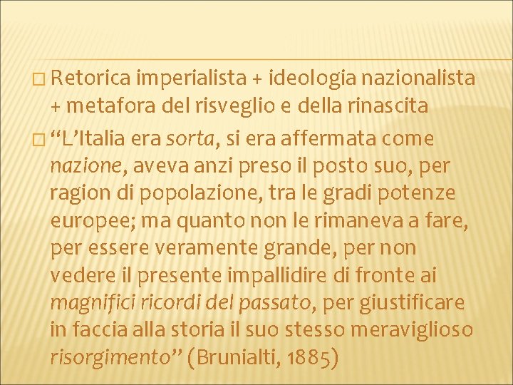 � Retorica imperialista + ideologia nazionalista + metafora del risveglio e della rinascita �