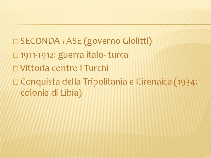 � SECONDA FASE (governo Giolitti) � 1911 -1912: guerra italo- turca � Vittoria contro