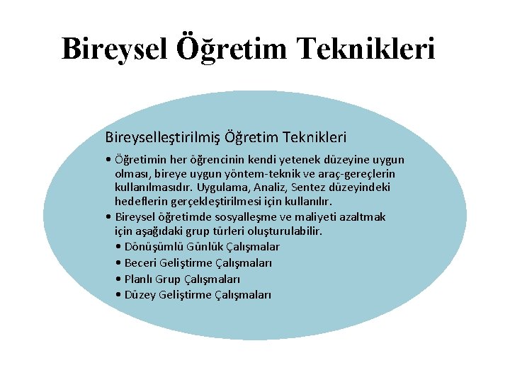 Bireysel Öğretim Teknikleri Bireyselleştirilmiş Öğretim Teknikleri • Öğretimin her öğrencinin kendi yetenek düzeyine uygun