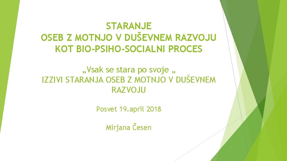 STARANJE OSEB Z MOTNJO V DUŠEVNEM RAZVOJU KOT BIO-PSIHO-SOCIALNI PROCES „Vsak se stara po