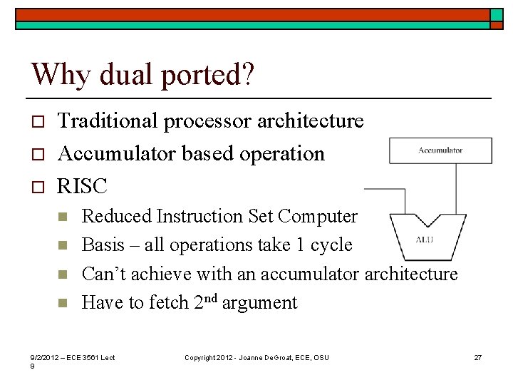 Why dual ported? o o o Traditional processor architecture Accumulator based operation RISC n