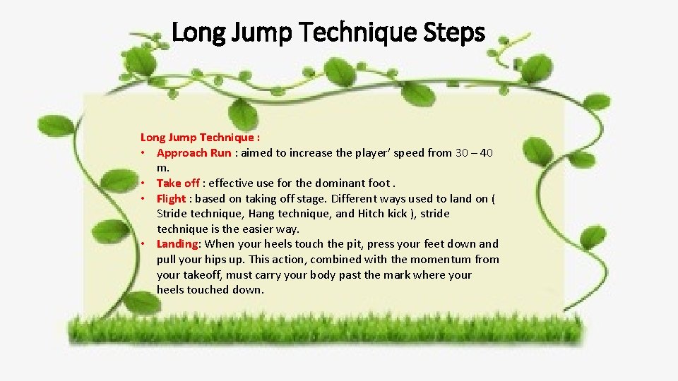 Long Jump Technique Steps Long Jump Technique : • Approach Run : aimed to