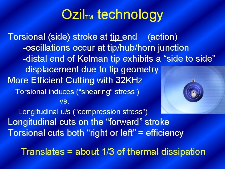 Ozil. TM technology Torsional (side) stroke at tip end (action) -oscillations occur at tip/hub/horn