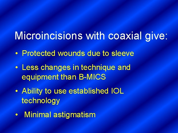Microincisions with coaxial give: • Protected wounds due to sleeve • Less changes in