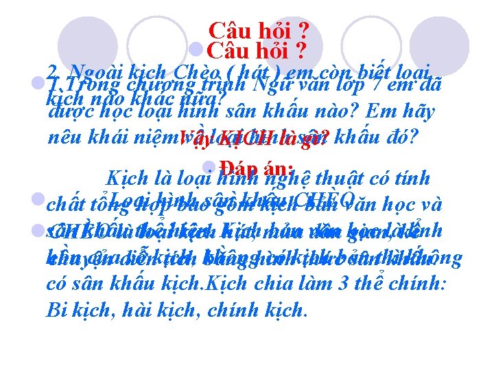 Câu hỏi ? l. Câu hỏi ? 2. Ngoài kịch Chèo ( hát )