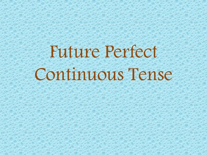 Future Perfect Continuous Tense 