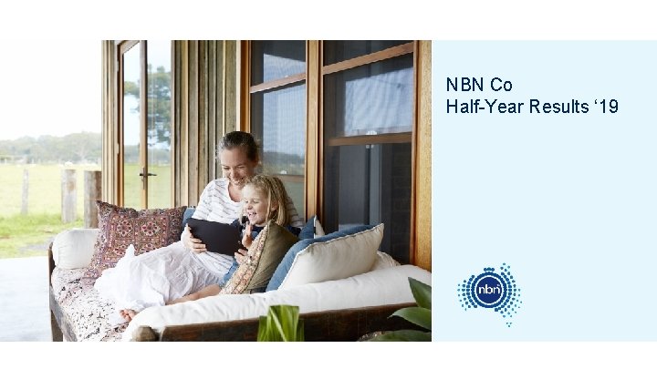 NBN Co Half-Year Results ‘ 19 