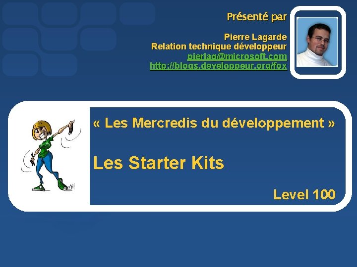 Présenté par Pierre Lagarde Relation technique développeur pierlag@microsoft. com http: //blogs. developpeur. org/fox «