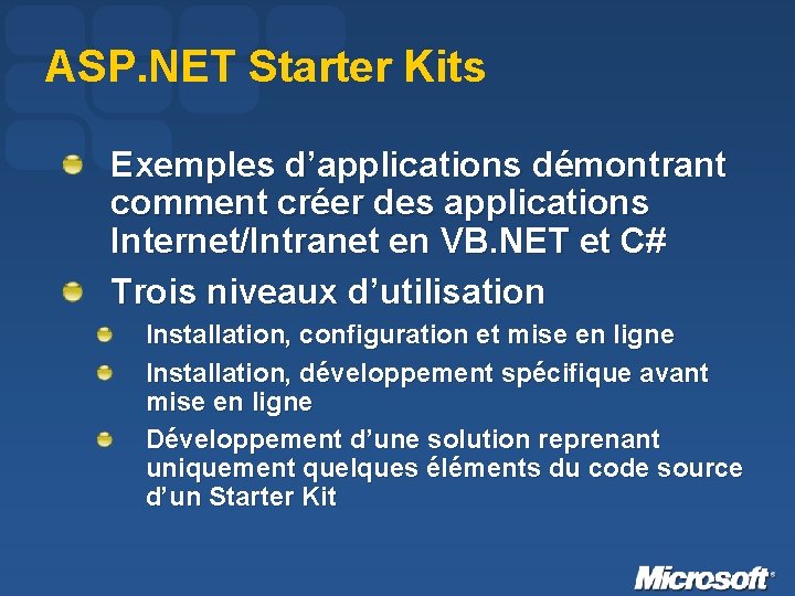 ASP. NET Starter Kits Exemples d’applications démontrant comment créer des applications Internet/Intranet en VB.