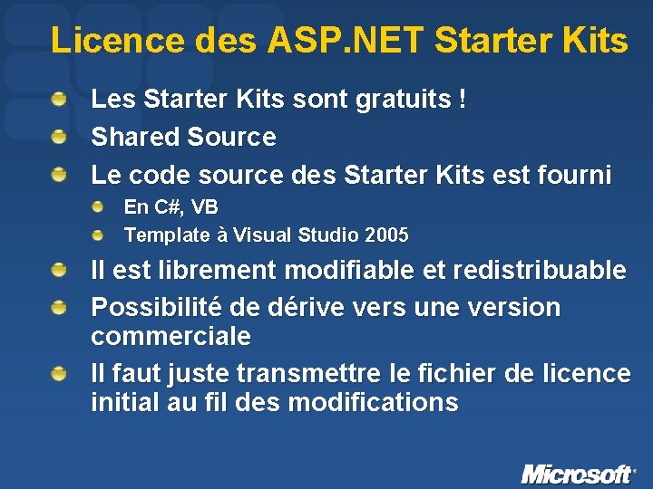 Licence des ASP. NET Starter Kits Les Starter Kits sont gratuits ! Shared Source