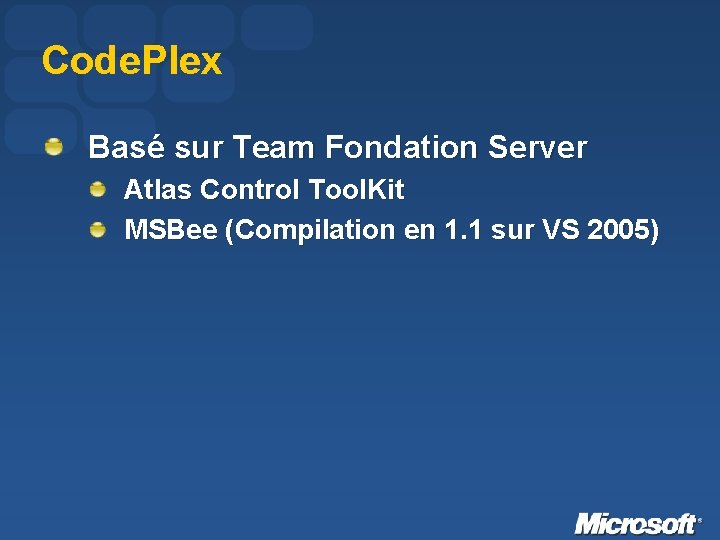 Code. Plex Basé sur Team Fondation Server Atlas Control Tool. Kit MSBee (Compilation en