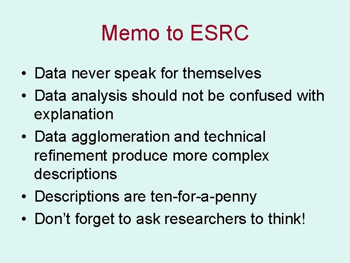 Memo to ESRC • Data never speak for themselves • Data analysis should not