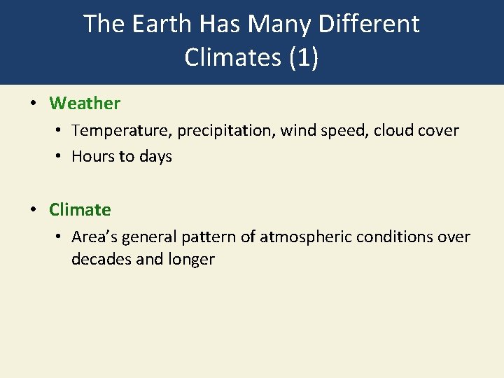 The Earth Has Many Different Climates (1) • Weather • Temperature, precipitation, wind speed,