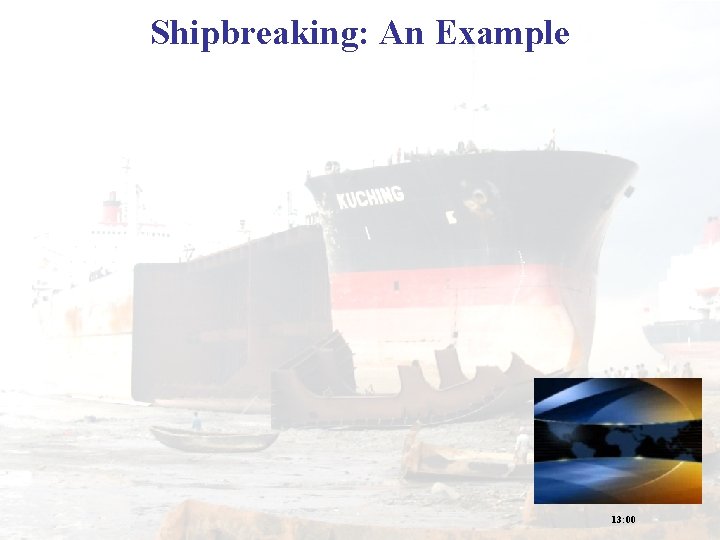 Shipbreaking: An Example 13: 00 