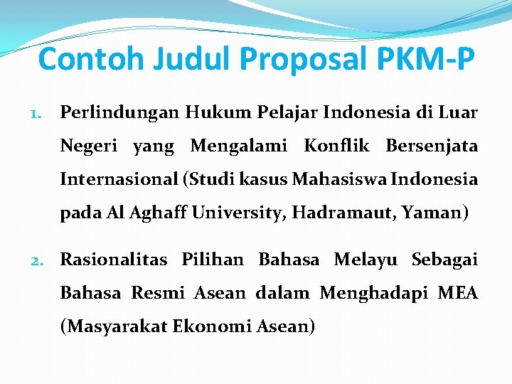 Contoh Judul Proposal PKM-P 1. Perlindungan Hukum Pelajar Indonesia di Luar Negeri yang Mengalami