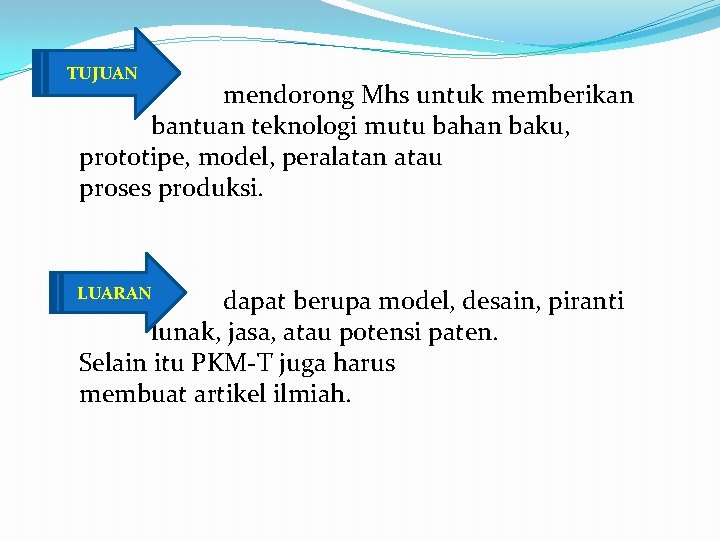 TUJUAN mendorong Mhs untuk memberikan bantuan teknologi mutu bahan baku, prototipe, model, peralatan atau