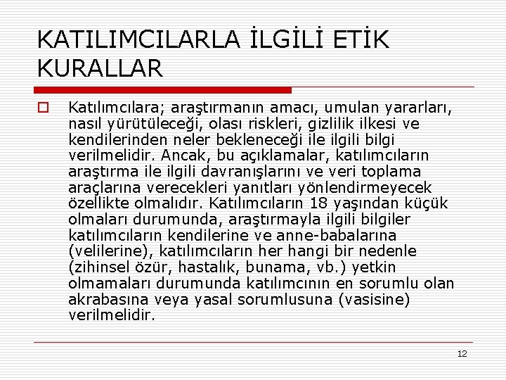 KATILIMCILARLA İLGİLİ ETİK KURALLAR o Katılımcılara; araştırmanın amacı, umulan yararları, nasıl yürütüleceği, olası riskleri,