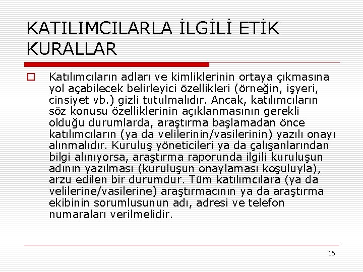 KATILIMCILARLA İLGİLİ ETİK KURALLAR o Katılımcıların adları ve kimliklerinin ortaya çıkmasına yol açabilecek belirleyici