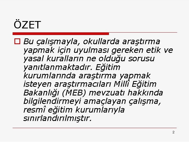 ÖZET o Bu çalışmayla, okullarda araştırma yapmak için uyulması gereken etik ve yasal kuralların