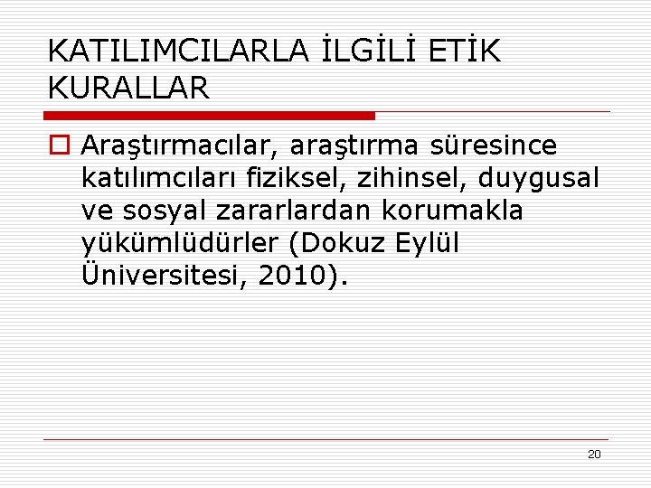 KATILIMCILARLA İLGİLİ ETİK KURALLAR o Araştırmacılar, araştırma süresince katılımcıları fiziksel, zihinsel, duygusal ve sosyal