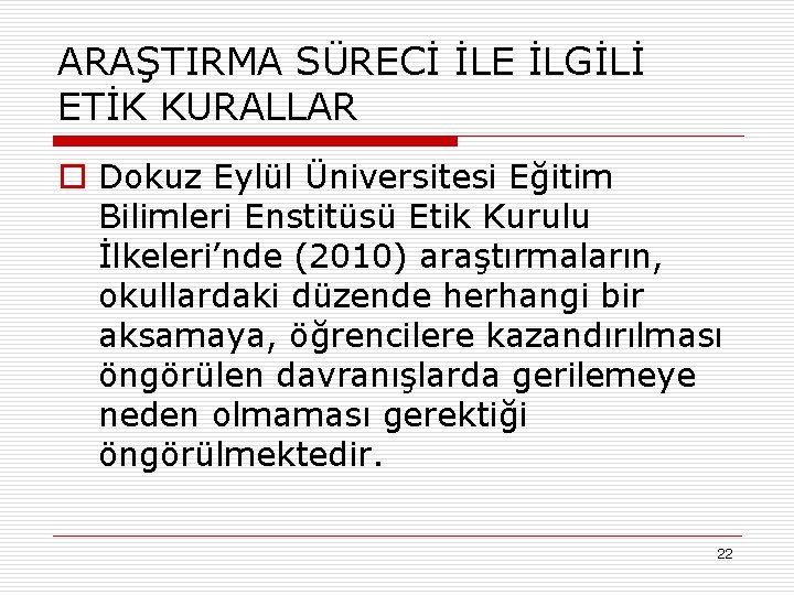 ARAŞTIRMA SÜRECİ İLE İLGİLİ ETİK KURALLAR o Dokuz Eylül Üniversitesi Eğitim Bilimleri Enstitüsü Etik