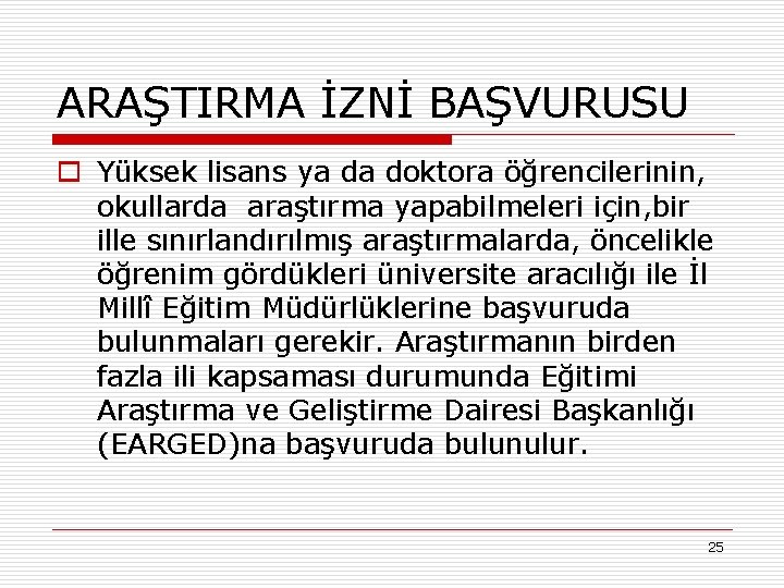 ARAŞTIRMA İZNİ BAŞVURUSU o Yüksek lisans ya da doktora öğrencilerinin, okullarda araştırma yapabilmeleri için,