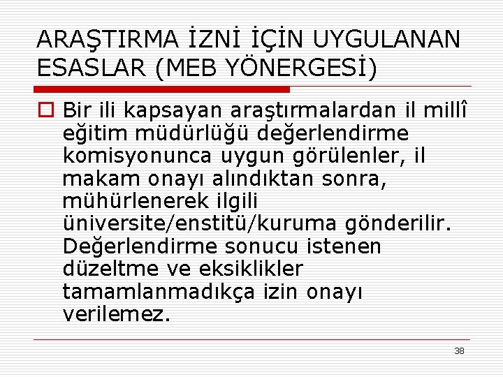 ARAŞTIRMA İZNİ İÇİN UYGULANAN ESASLAR (MEB YÖNERGESİ) o Bir ili kapsayan araştırmalardan il millî