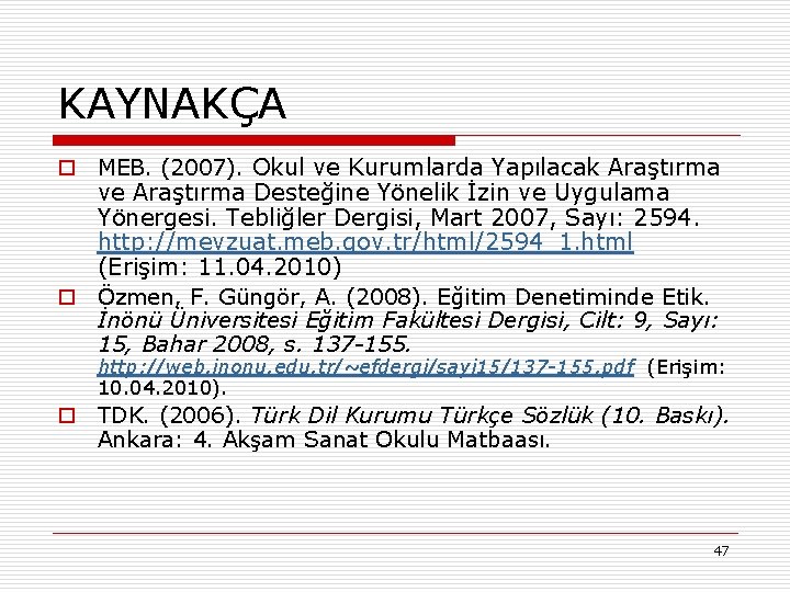 KAYNAKÇA o MEB. (2007). Okul ve Kurumlarda Yapılacak Araştırma ve Araştırma Desteğine Yönelik İzin