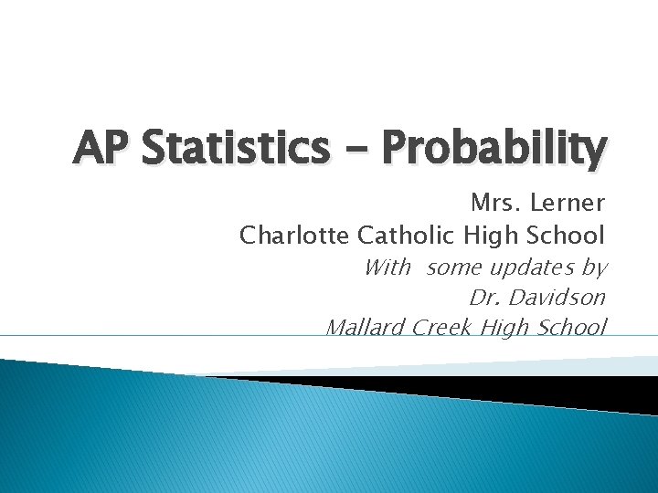 AP Statistics – Probability Mrs. Lerner Charlotte Catholic High School With some updates by