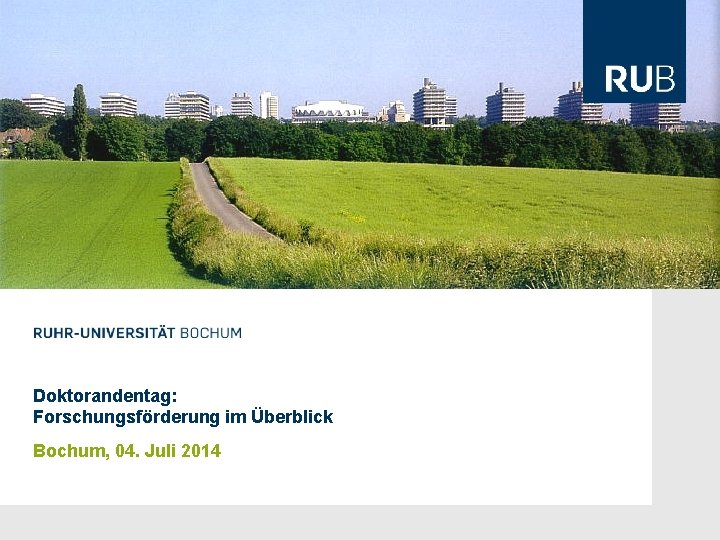 Doktorandentag: Forschungsförderung im Überblick Bochum, 04. Juli 2014 