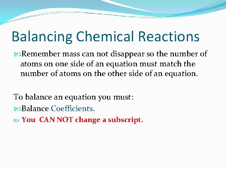 Balancing Chemical Reactions Remember mass can not disappear so the number of atoms on