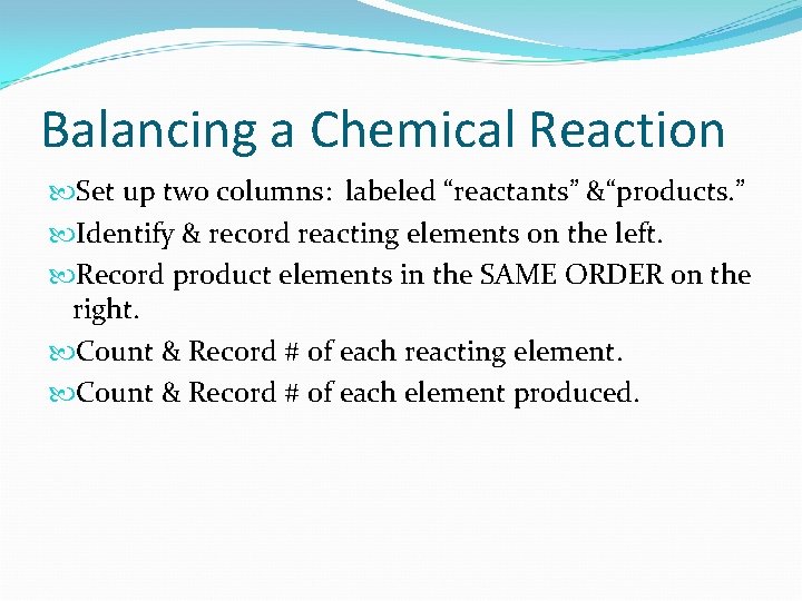 Balancing a Chemical Reaction Set up two columns: labeled “reactants” &“products. ” Identify &
